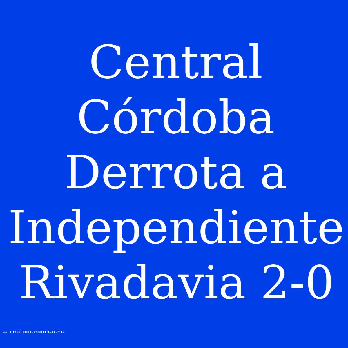 Central Córdoba Derrota A Independiente Rivadavia 2-0