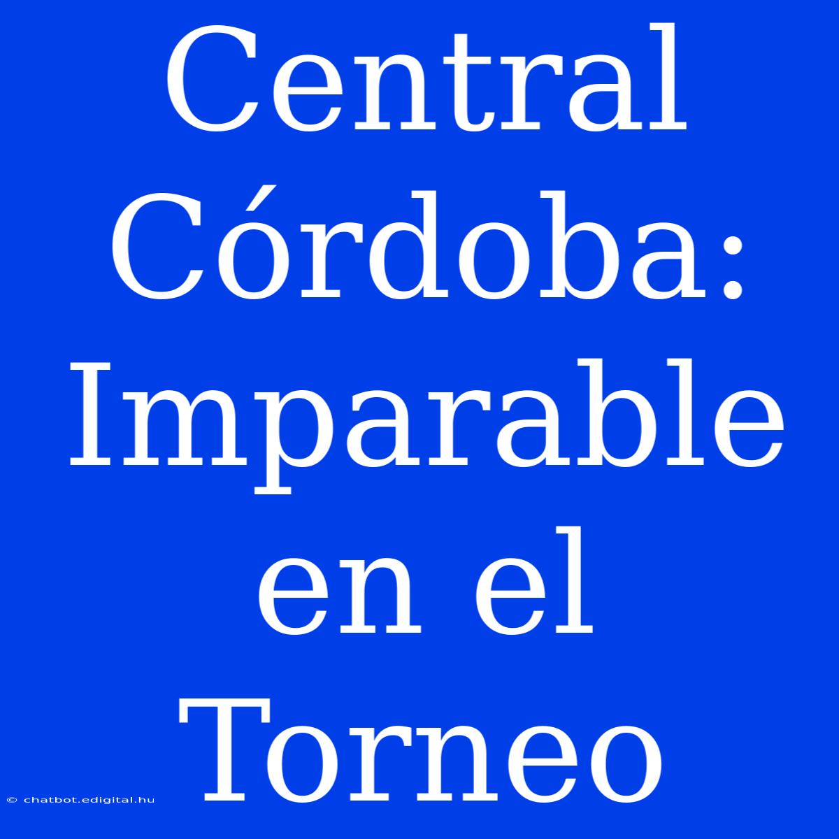 Central Córdoba: Imparable En El Torneo