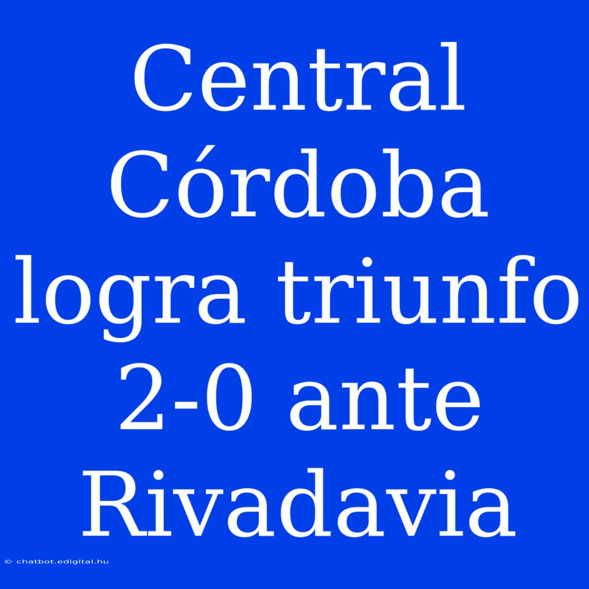 Central Córdoba Logra Triunfo 2-0 Ante Rivadavia