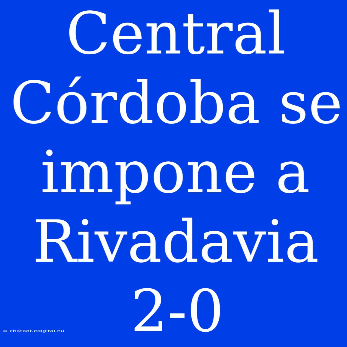 Central Córdoba Se Impone A Rivadavia 2-0