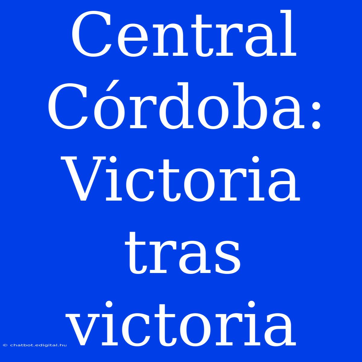 Central Córdoba: Victoria Tras Victoria