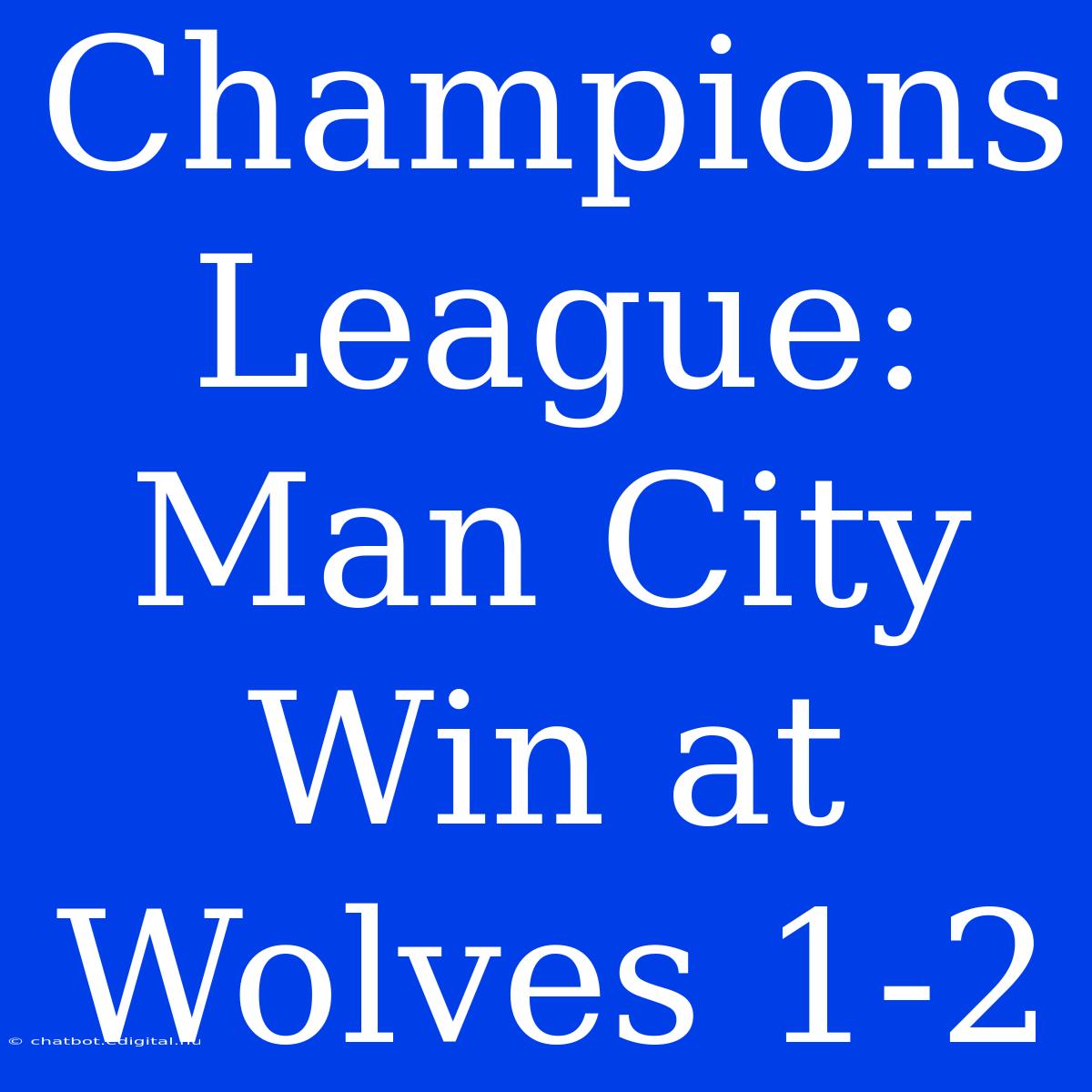 Champions League: Man City Win At Wolves 1-2