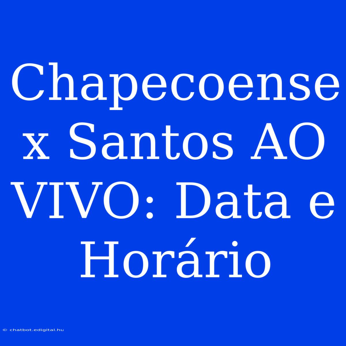 Chapecoense X Santos AO VIVO: Data E Horário