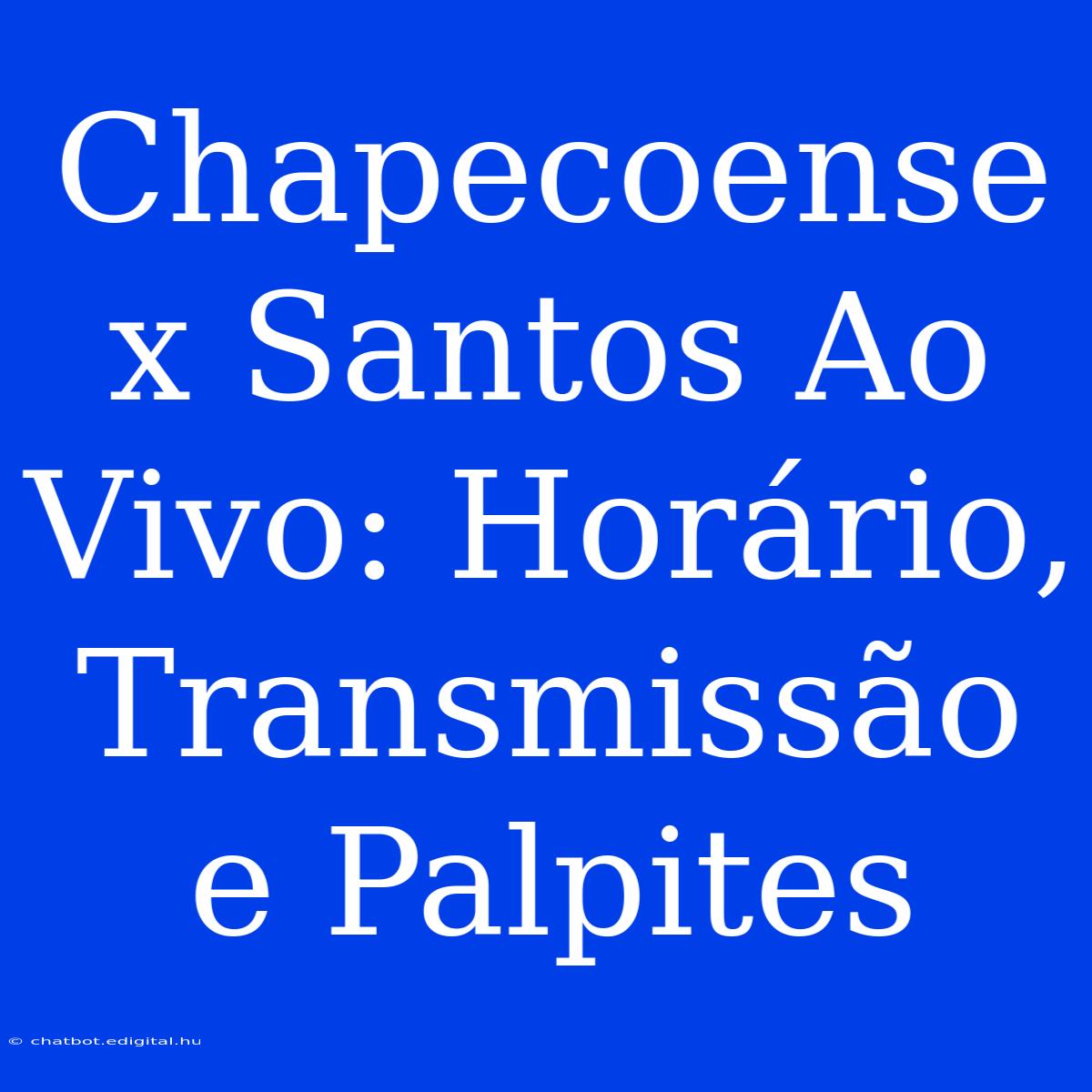 Chapecoense X Santos Ao Vivo: Horário, Transmissão E Palpites