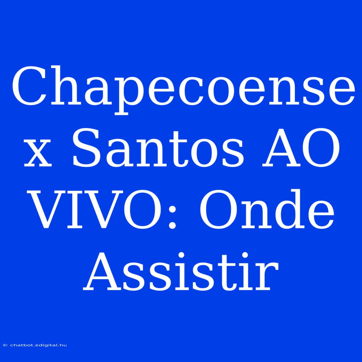 Chapecoense X Santos AO VIVO: Onde Assistir