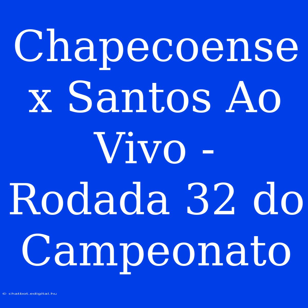 Chapecoense X Santos Ao Vivo - Rodada 32 Do Campeonato