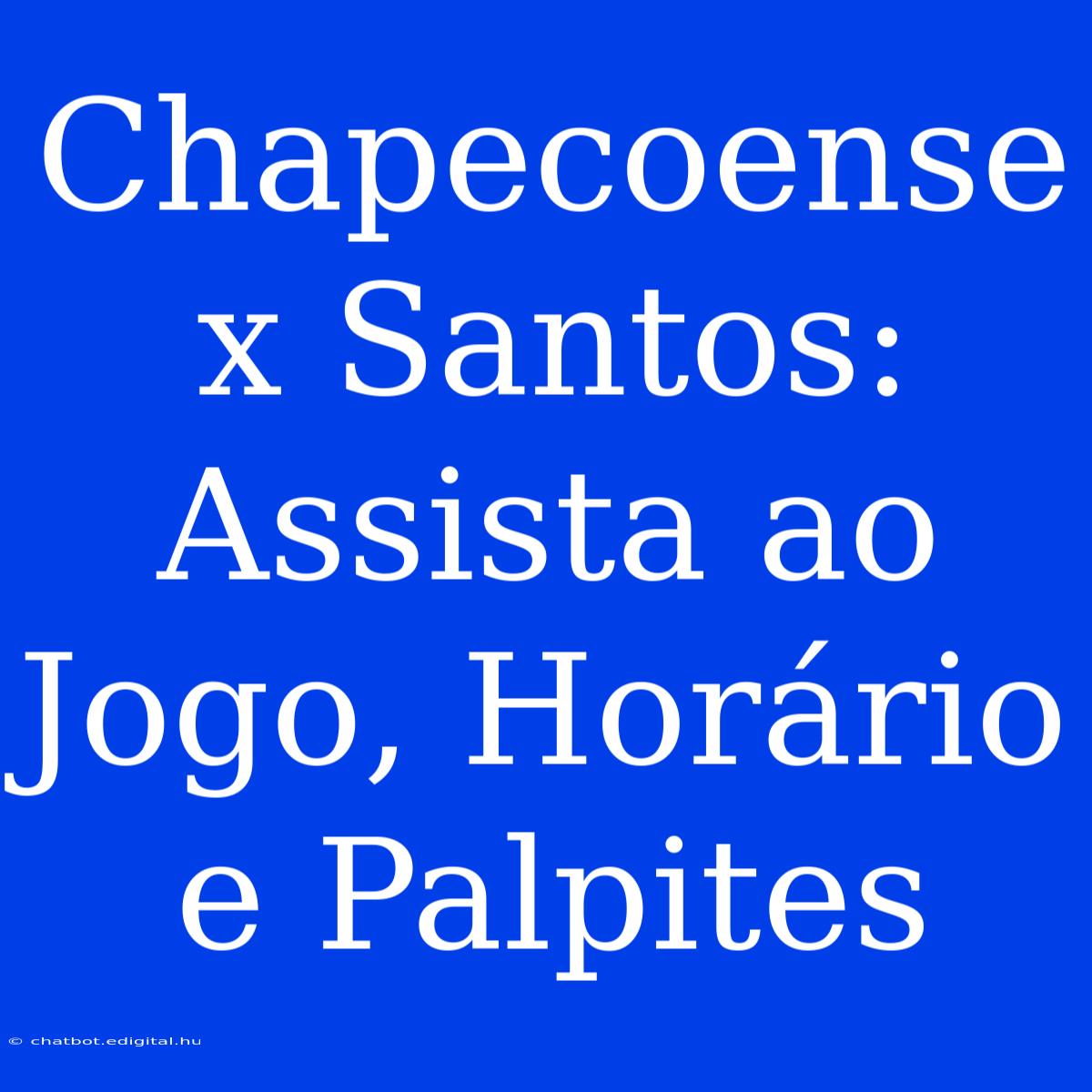 Chapecoense X Santos: Assista Ao Jogo, Horário E Palpites