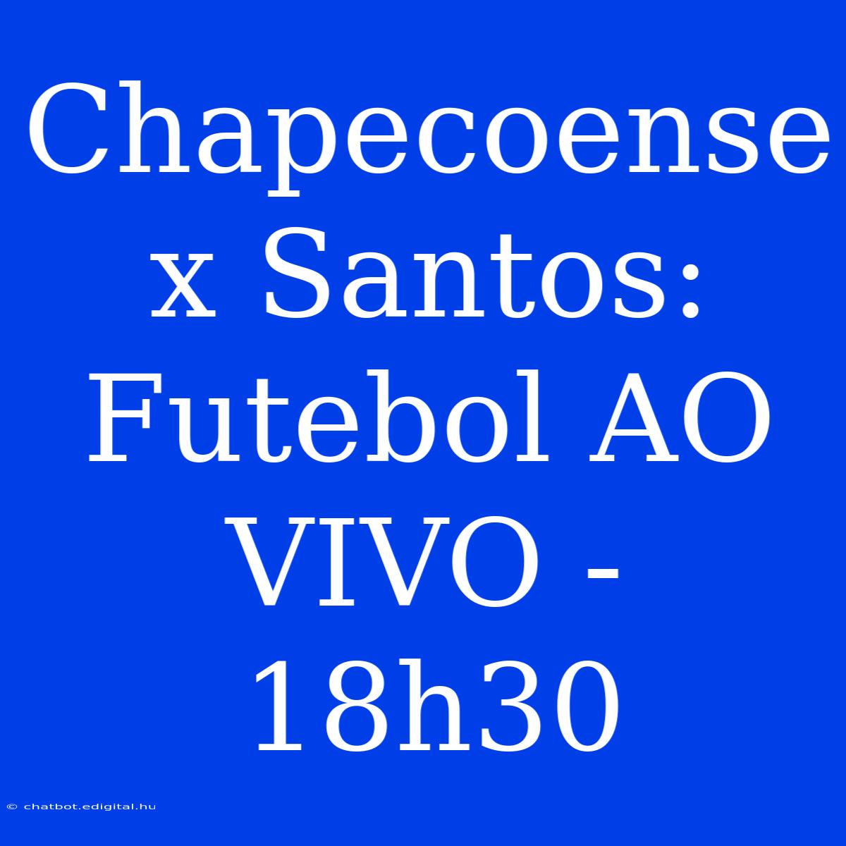 Chapecoense X Santos: Futebol AO VIVO - 18h30