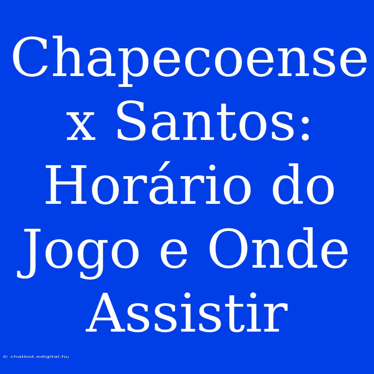 Chapecoense X Santos: Horário Do Jogo E Onde Assistir