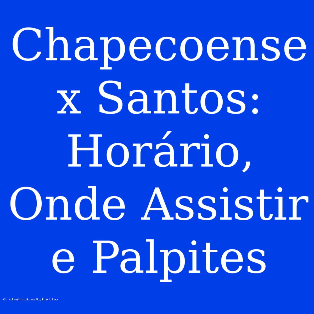 Chapecoense X Santos: Horário, Onde Assistir E Palpites