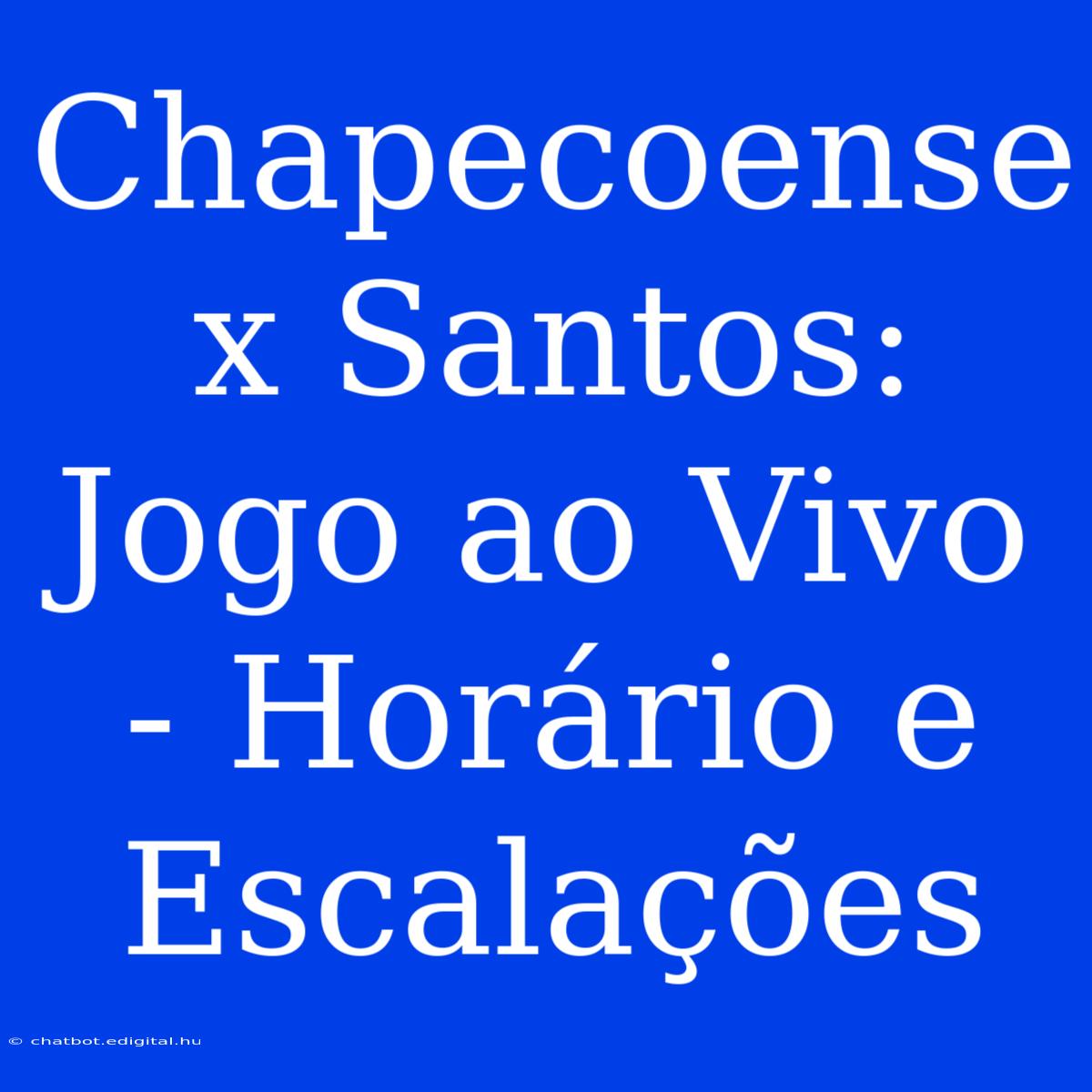 Chapecoense X Santos: Jogo Ao Vivo - Horário E Escalações