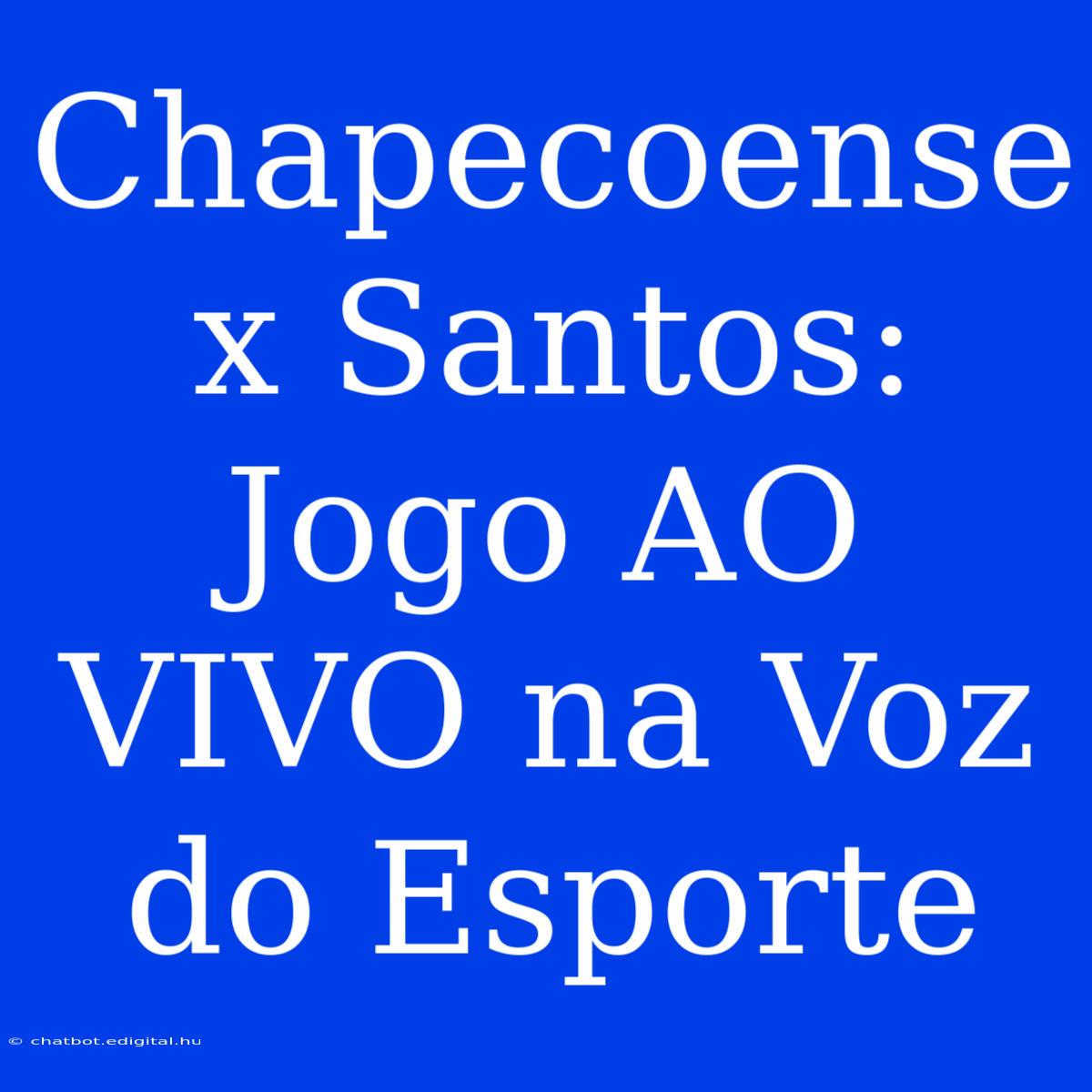 Chapecoense X Santos: Jogo AO VIVO Na Voz Do Esporte