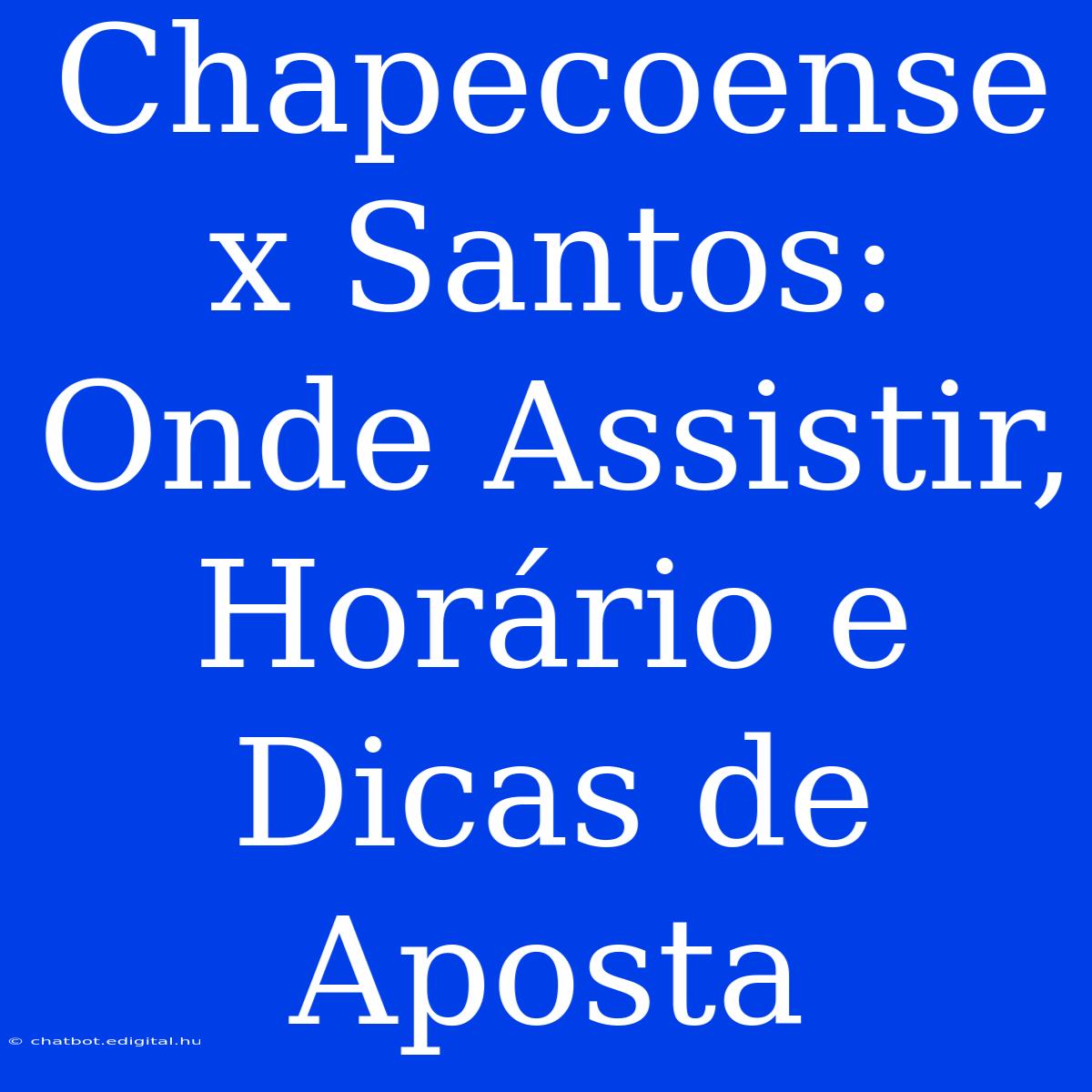 Chapecoense X Santos: Onde Assistir, Horário E Dicas De Aposta