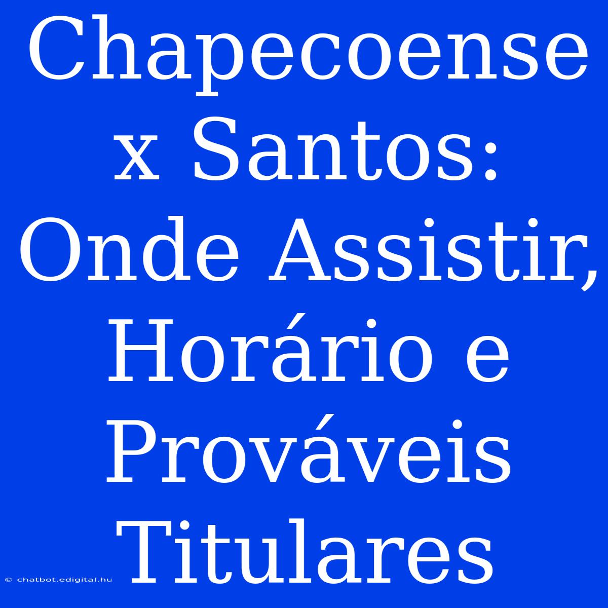 Chapecoense X Santos: Onde Assistir, Horário E Prováveis Titulares 