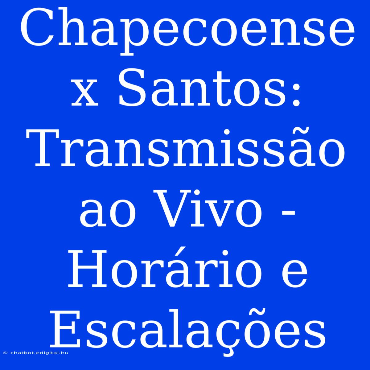 Chapecoense X Santos: Transmissão Ao Vivo - Horário E Escalações