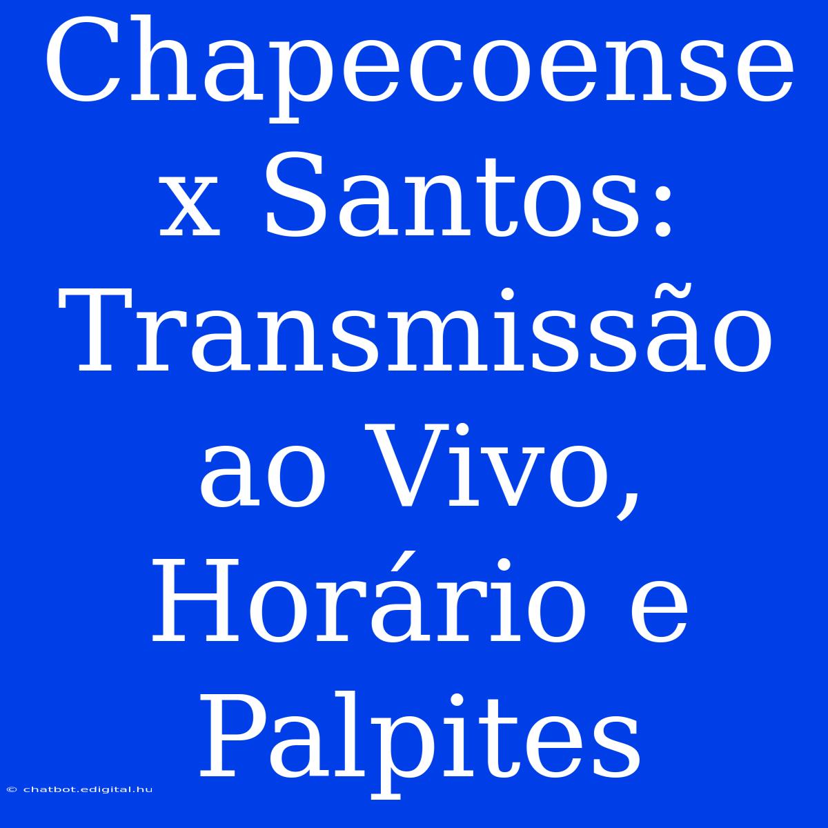 Chapecoense X Santos: Transmissão Ao Vivo, Horário E Palpites