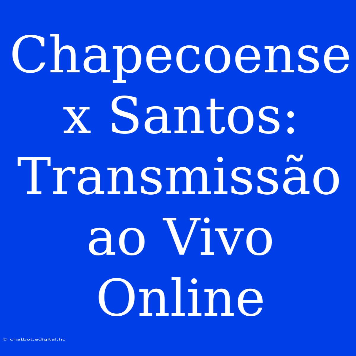 Chapecoense X Santos: Transmissão Ao Vivo Online