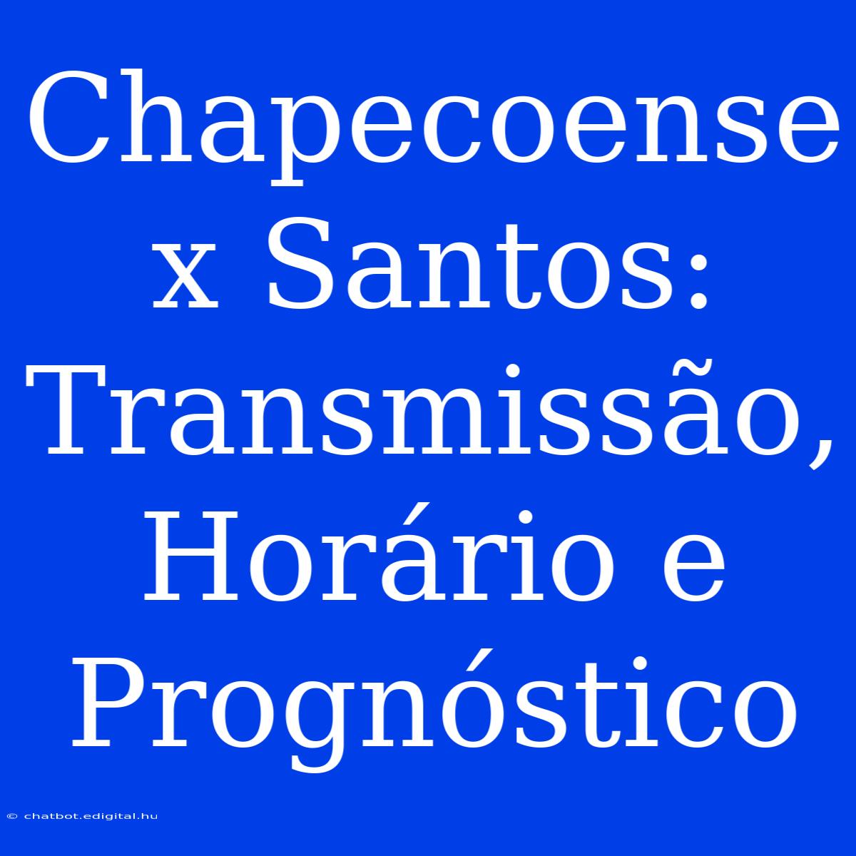 Chapecoense X Santos: Transmissão, Horário E Prognóstico