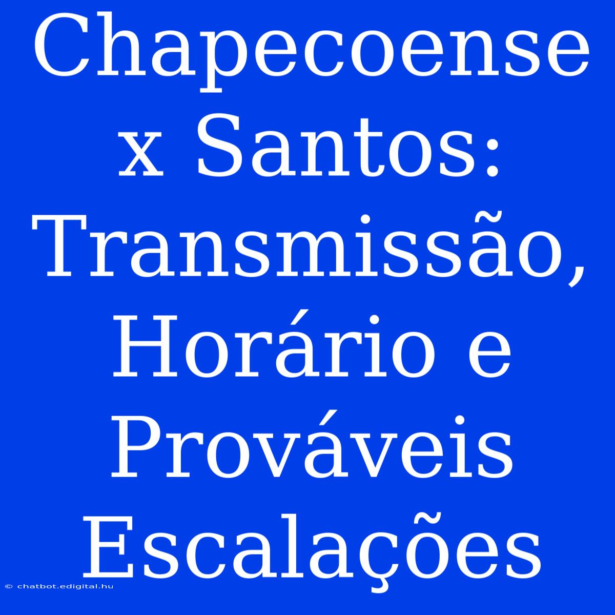 Chapecoense X Santos: Transmissão, Horário E Prováveis Escalações