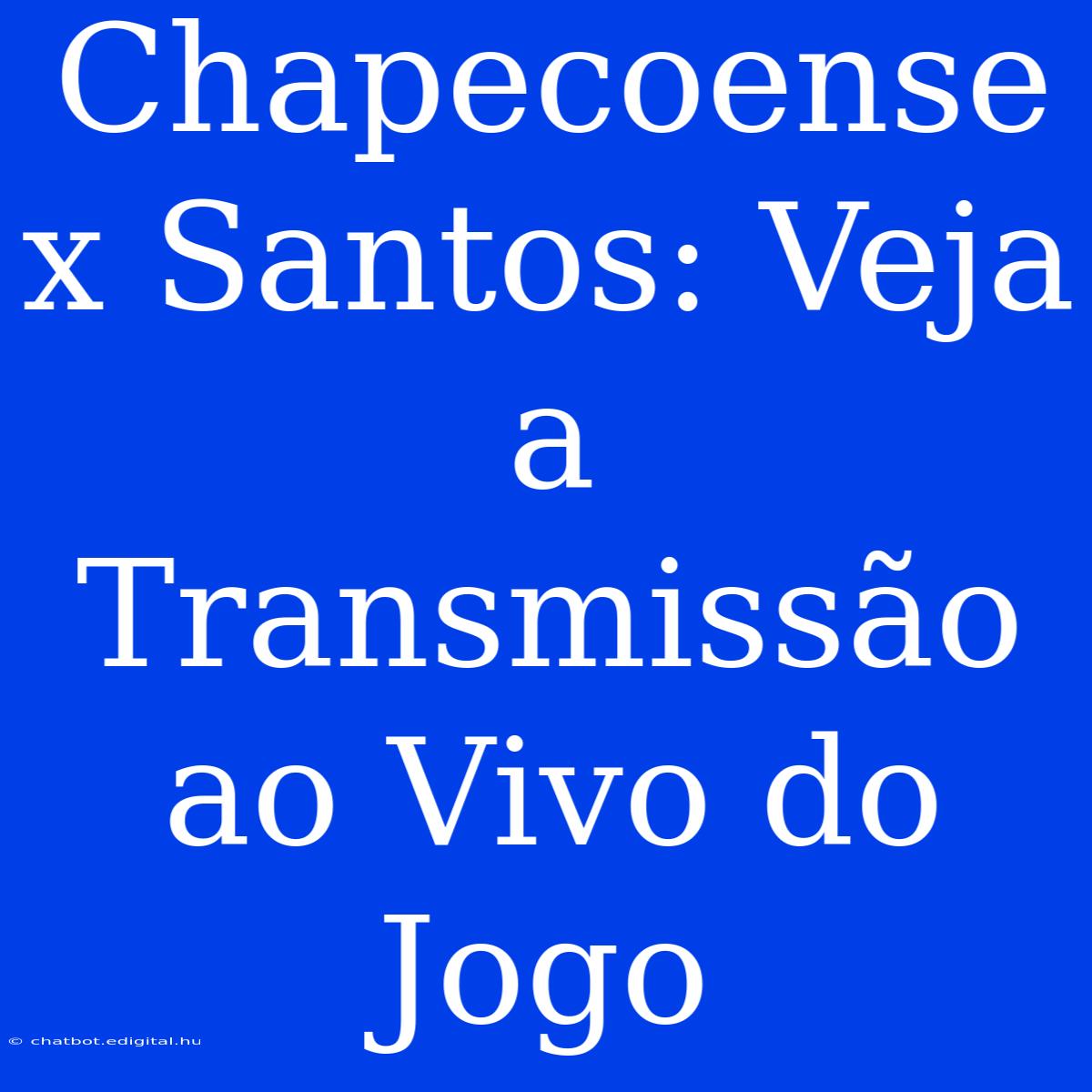 Chapecoense X Santos: Veja A Transmissão Ao Vivo Do Jogo