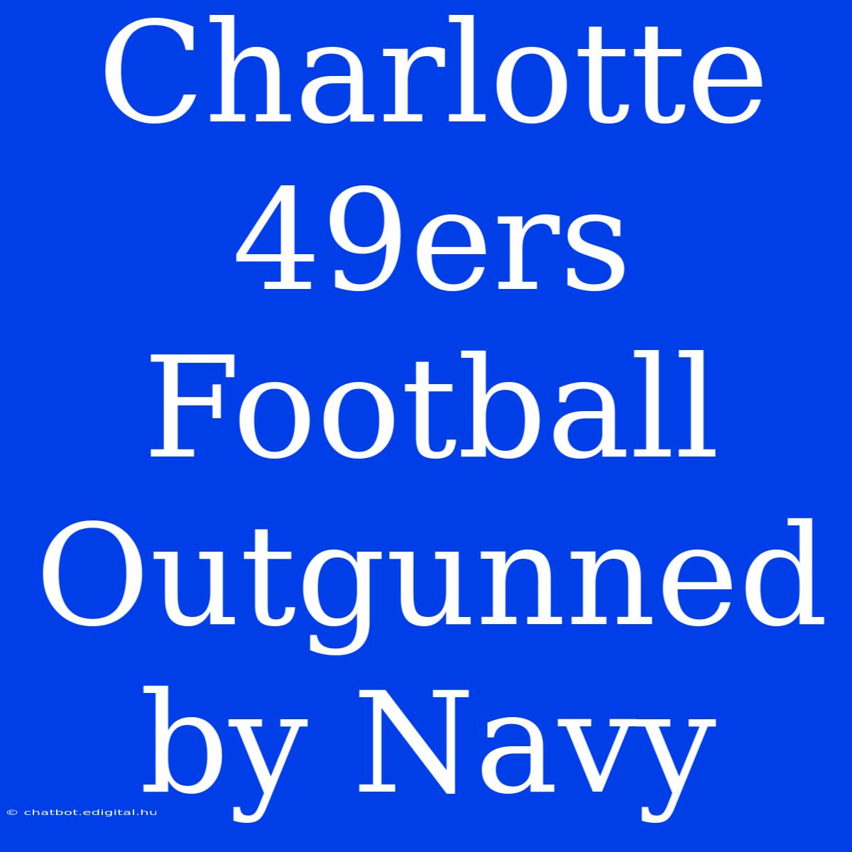 Charlotte 49ers Football Outgunned By Navy