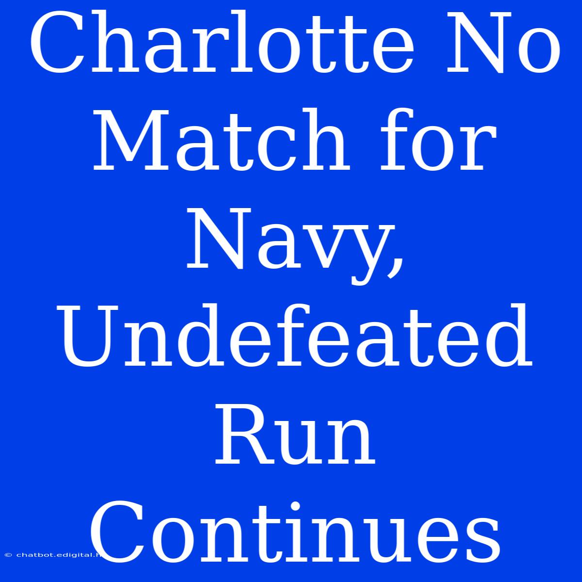 Charlotte No Match For Navy, Undefeated Run Continues