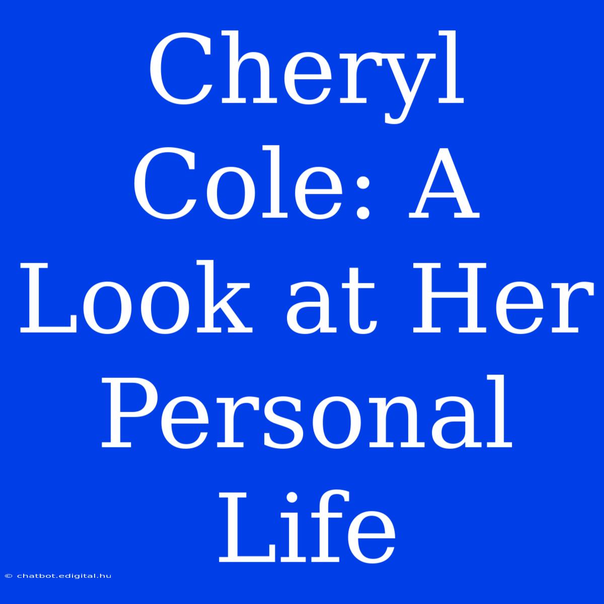 Cheryl Cole: A Look At Her Personal Life