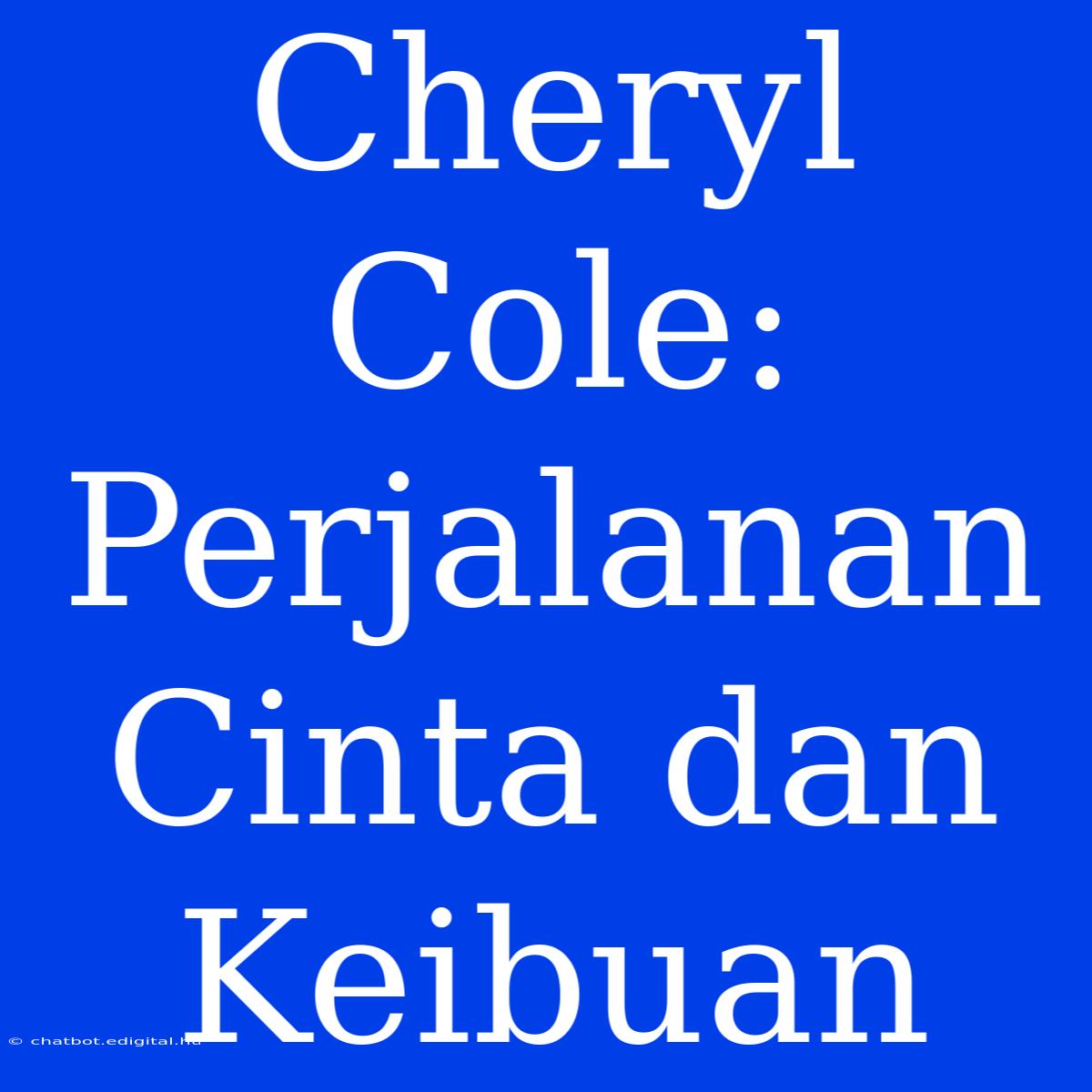 Cheryl Cole: Perjalanan Cinta Dan Keibuan