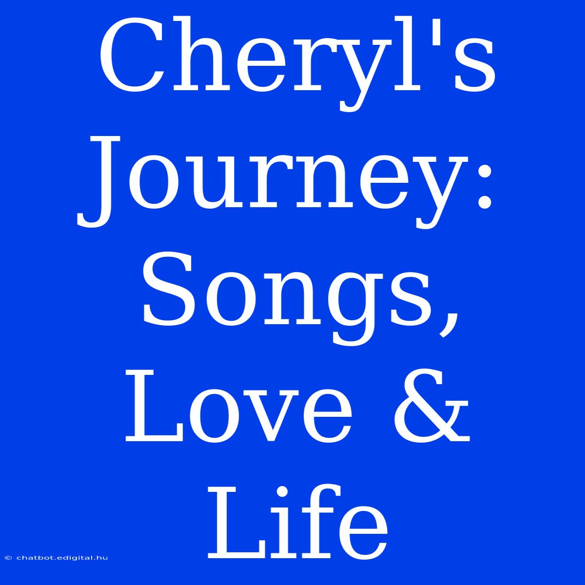 Cheryl's Journey: Songs, Love & Life