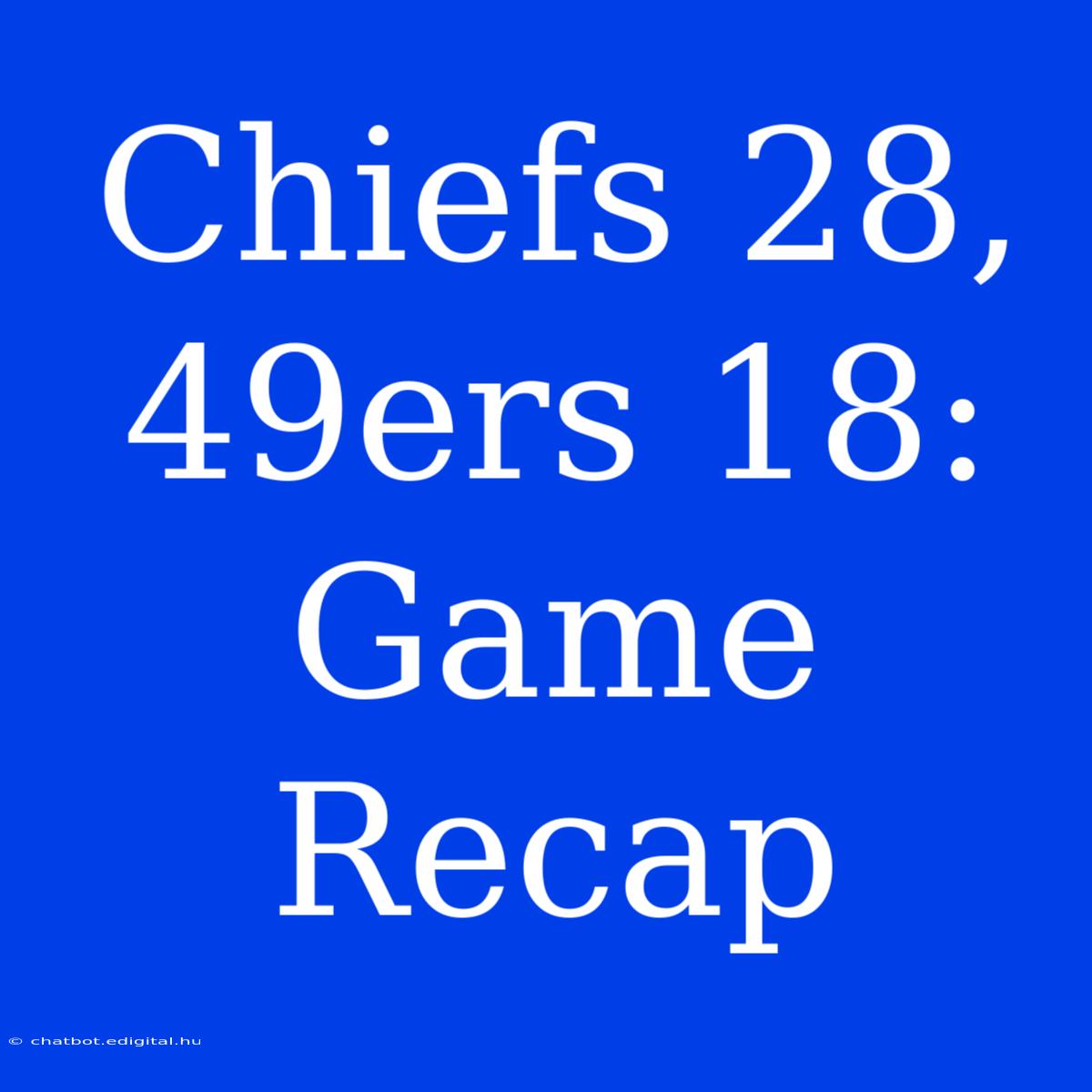 Chiefs 28, 49ers 18: Game Recap