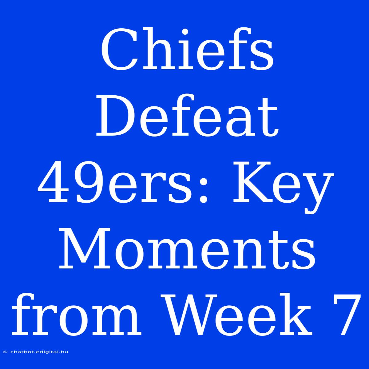 Chiefs Defeat 49ers: Key Moments From Week 7