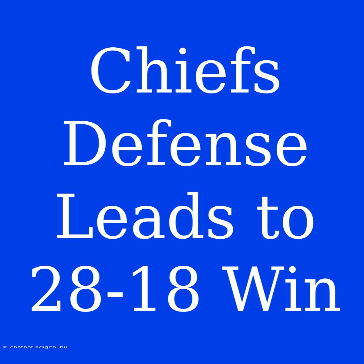 Chiefs Defense Leads To 28-18 Win