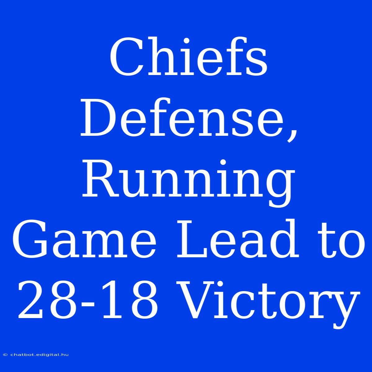 Chiefs Defense, Running Game Lead To 28-18 Victory