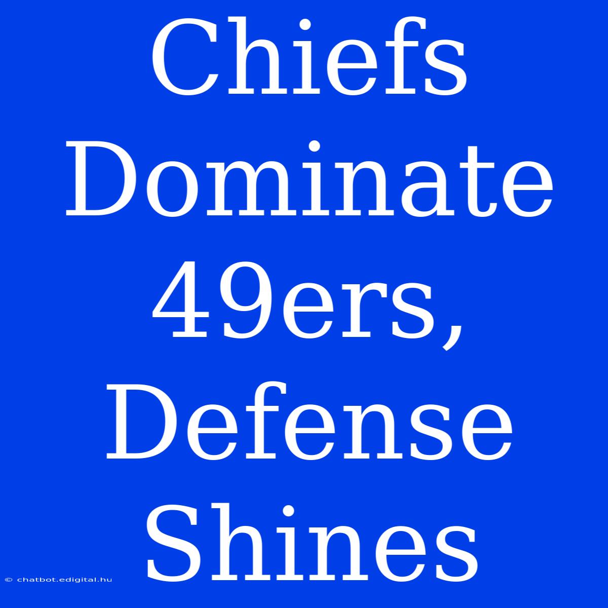 Chiefs Dominate 49ers, Defense Shines