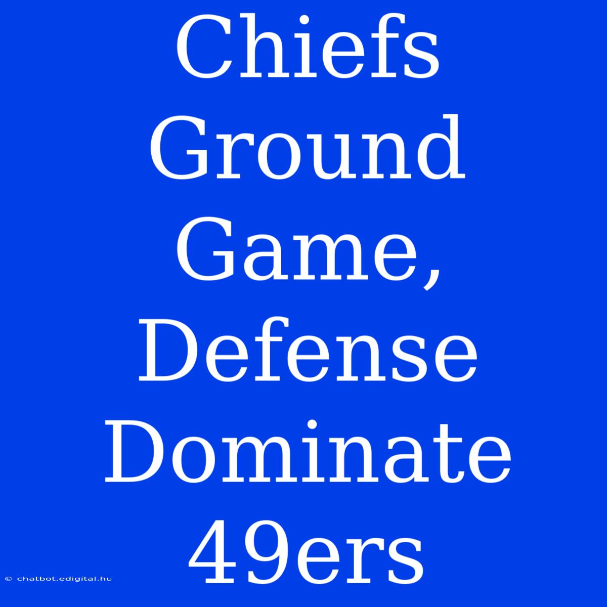 Chiefs Ground Game, Defense Dominate 49ers