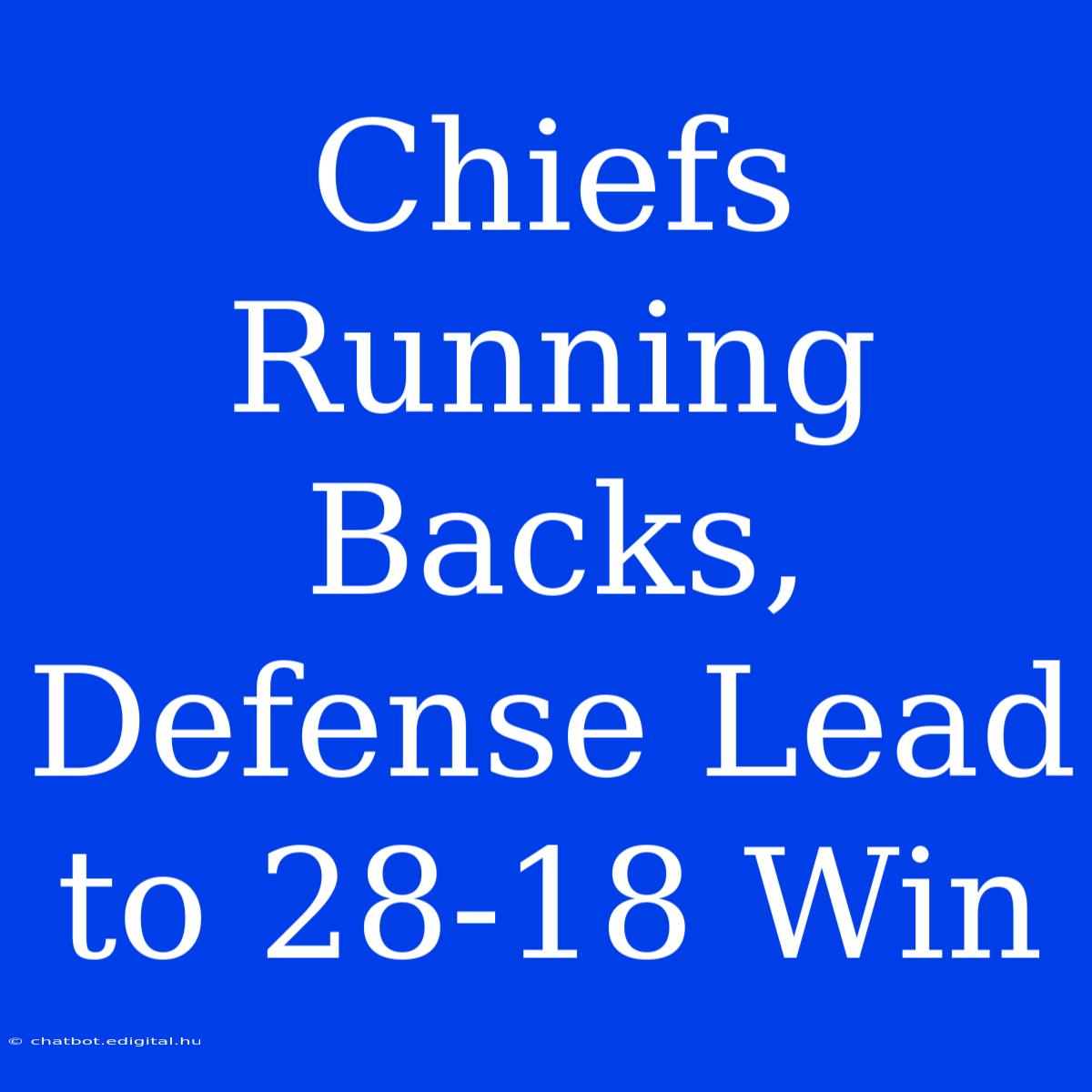 Chiefs Running Backs, Defense Lead To 28-18 Win