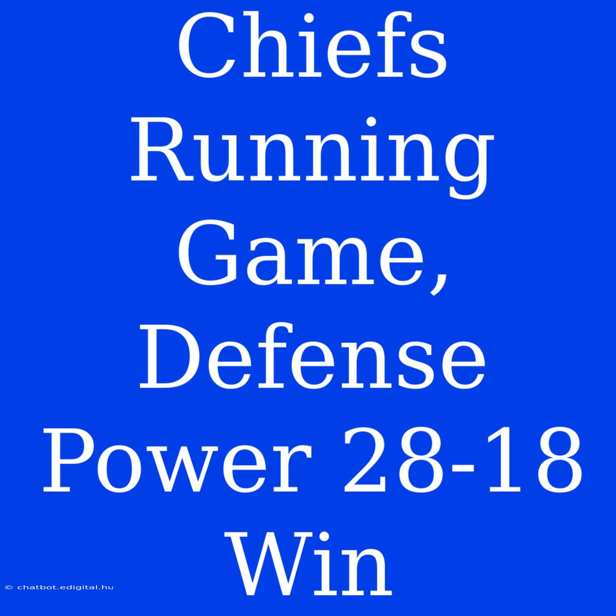 Chiefs Running Game, Defense Power 28-18 Win