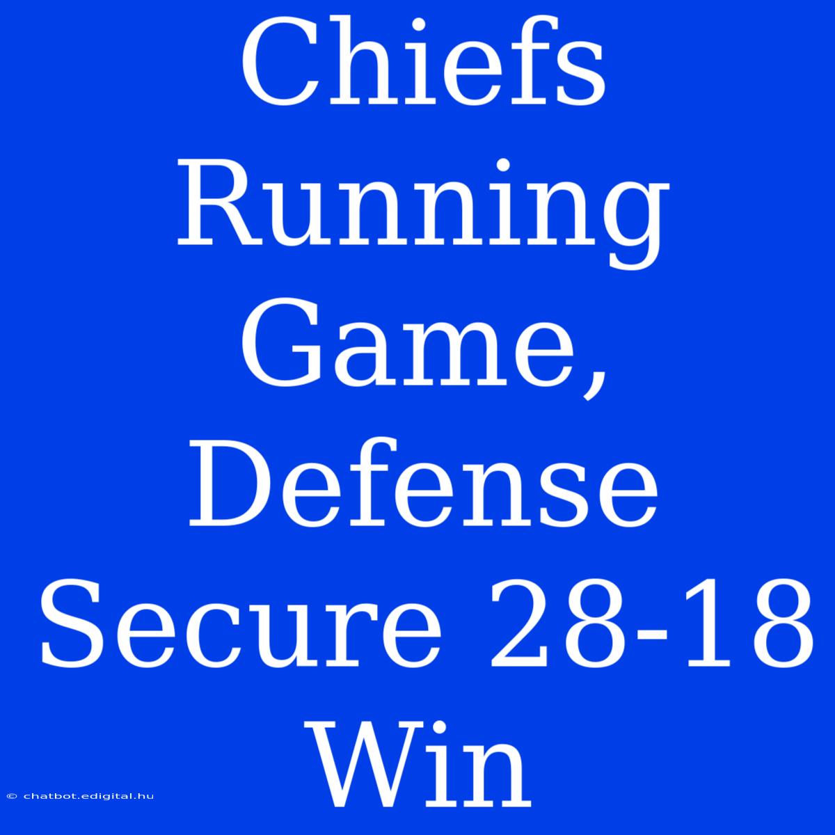 Chiefs Running Game, Defense Secure 28-18 Win