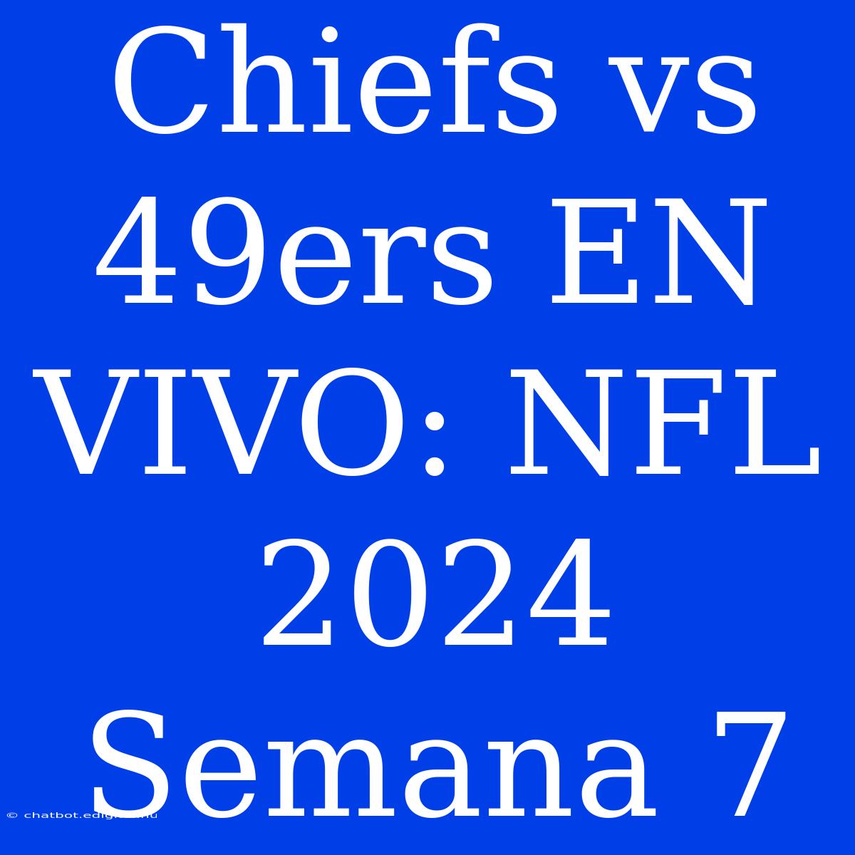 Chiefs Vs 49ers EN VIVO: NFL 2024 Semana 7