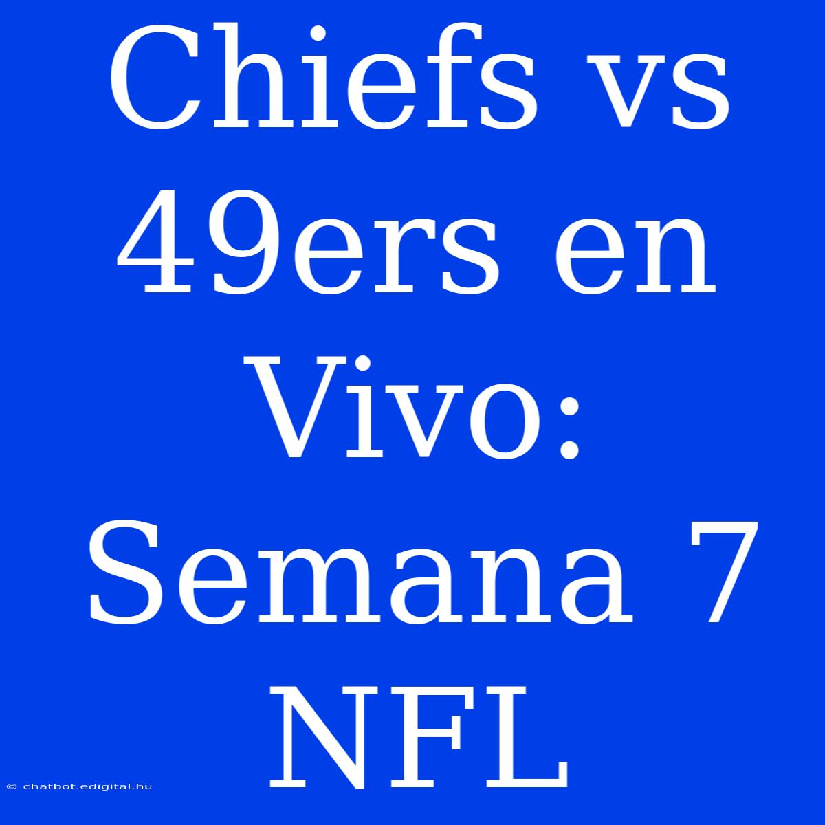 Chiefs Vs 49ers En Vivo: Semana 7 NFL