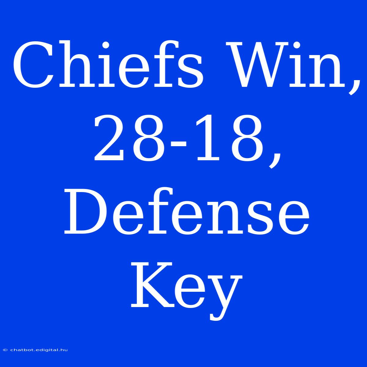 Chiefs Win, 28-18, Defense Key