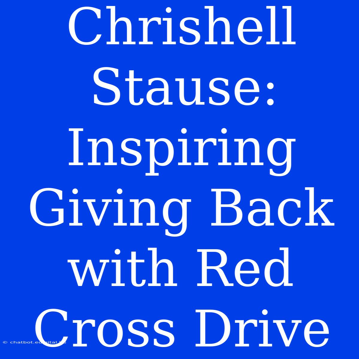 Chrishell Stause: Inspiring Giving Back With Red Cross Drive