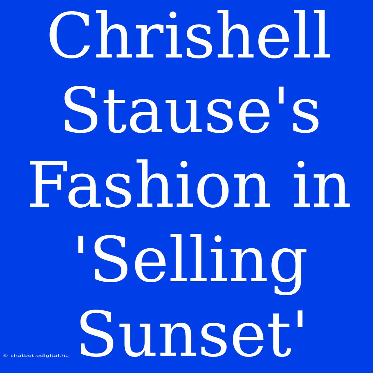 Chrishell Stause's Fashion In 'Selling Sunset'