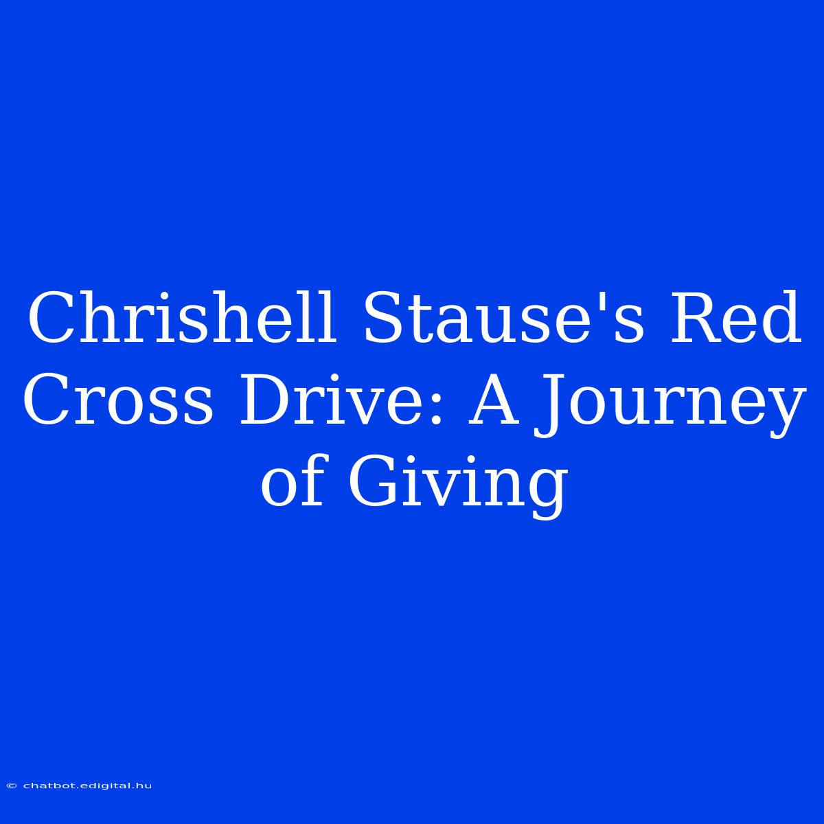 Chrishell Stause's Red Cross Drive: A Journey Of Giving