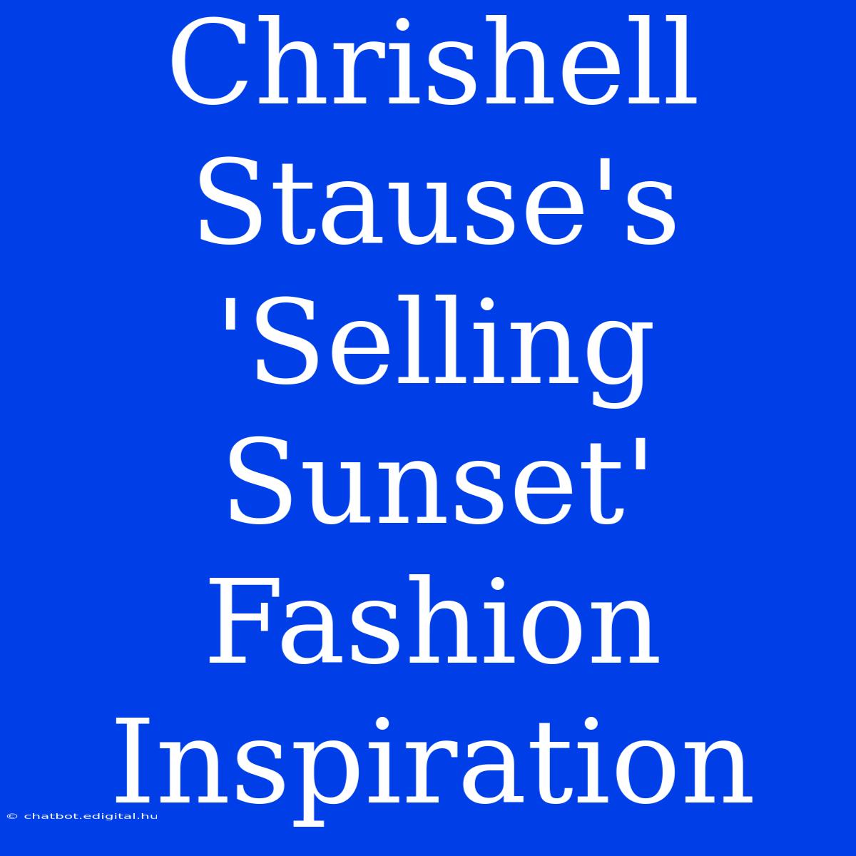 Chrishell Stause's 'Selling Sunset' Fashion Inspiration