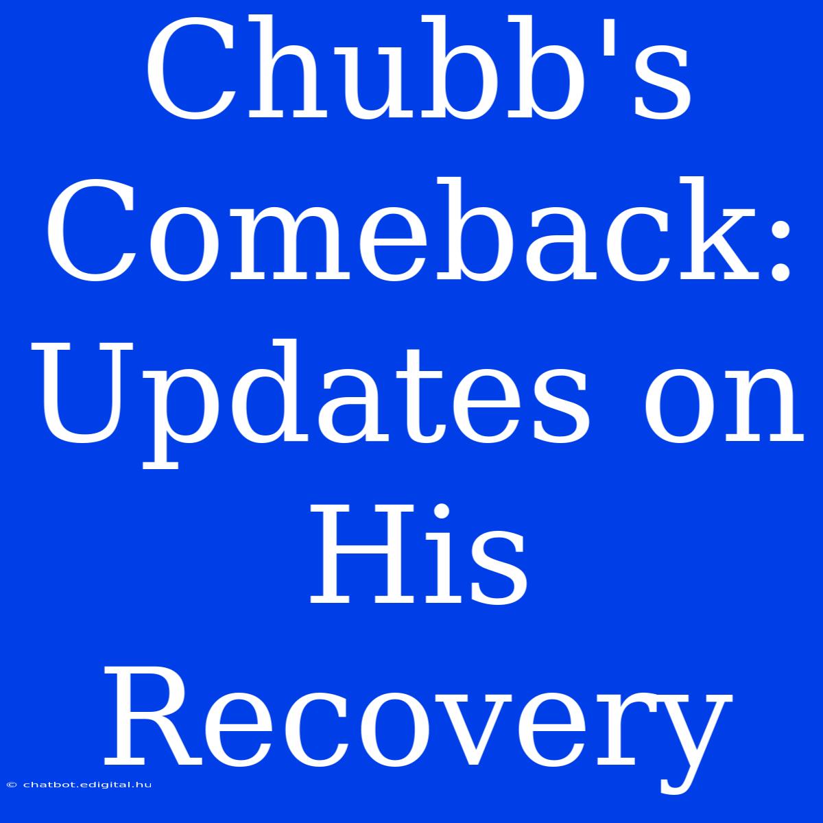 Chubb's Comeback: Updates On His Recovery