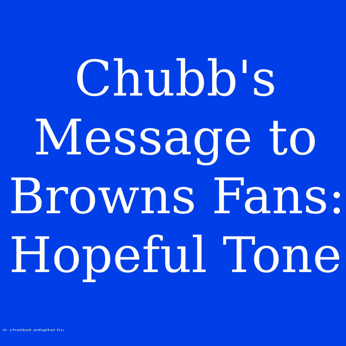 Chubb's Message To Browns Fans: Hopeful Tone