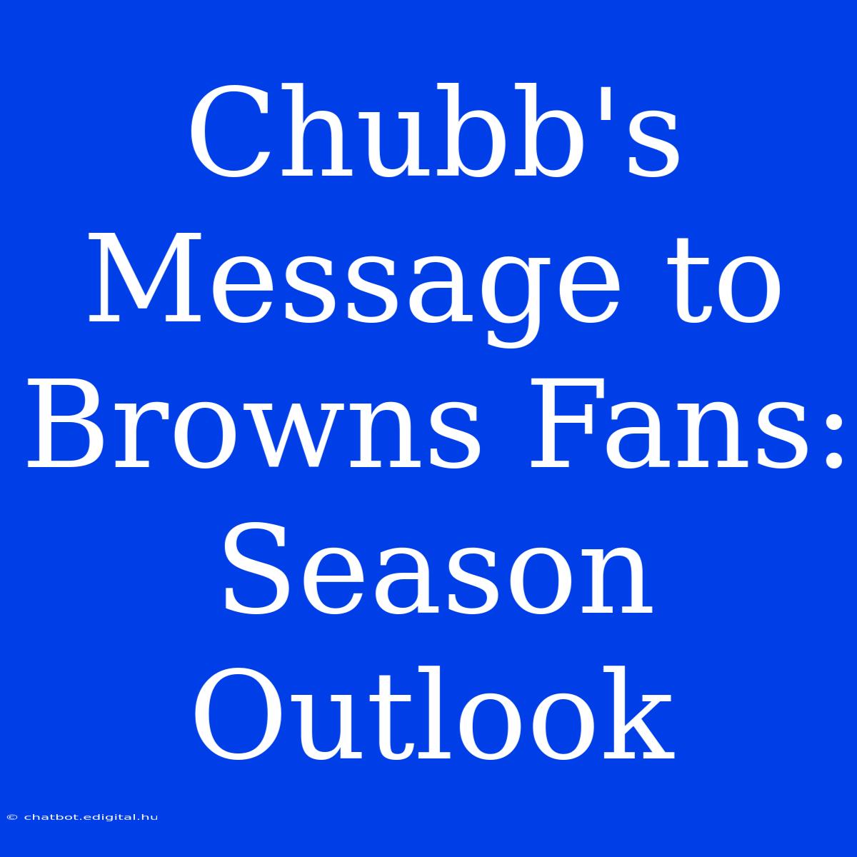 Chubb's Message To Browns Fans:  Season Outlook