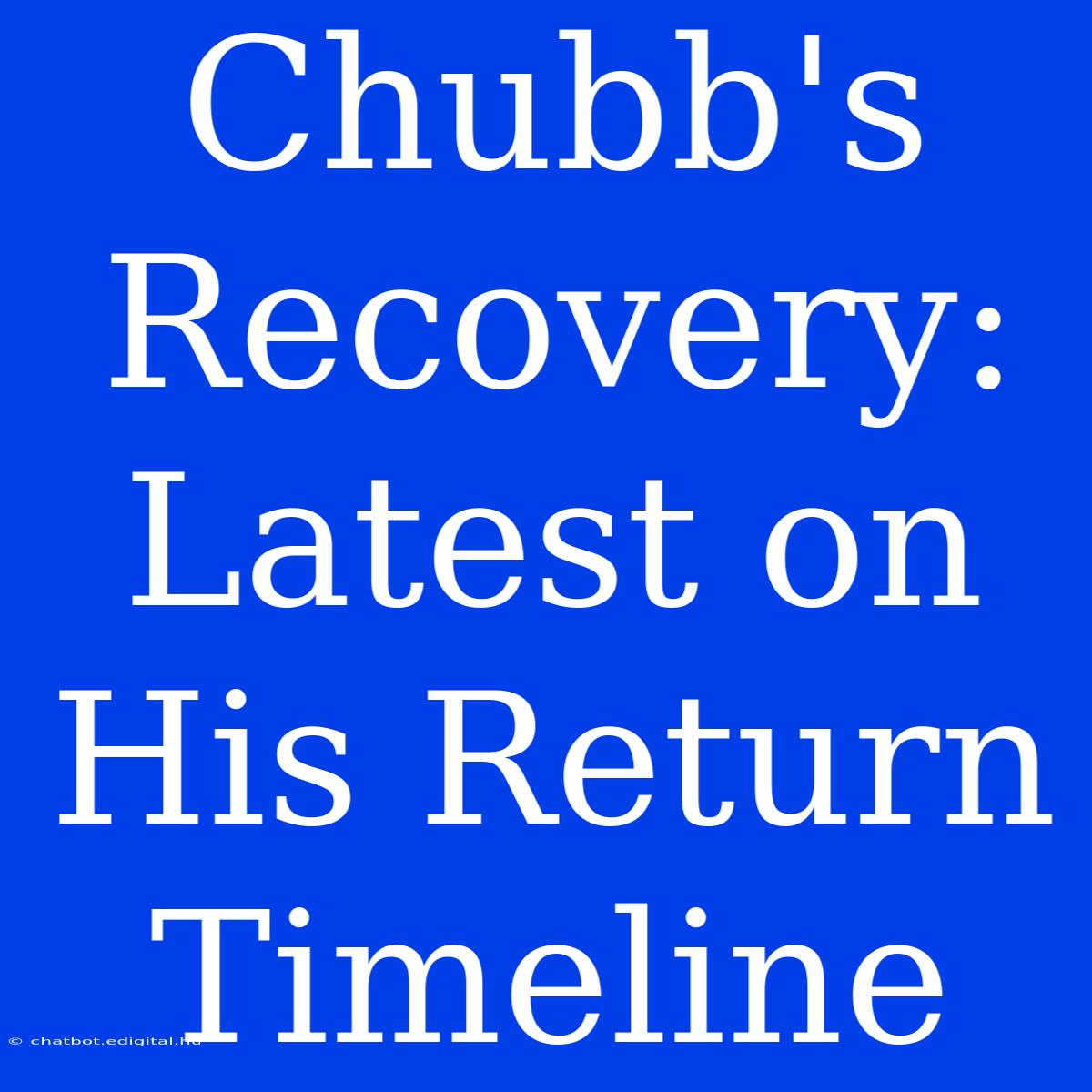 Chubb's Recovery: Latest On His Return Timeline