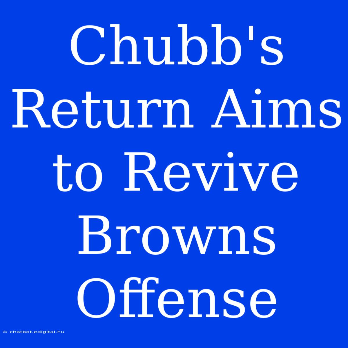 Chubb's Return Aims To Revive Browns Offense